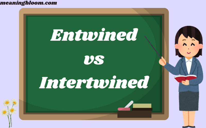Entwined vs Intertwined
