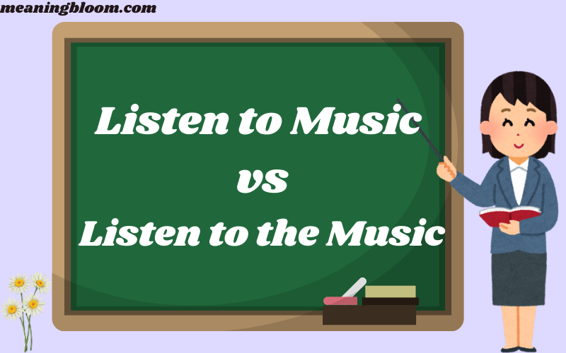 Listen to Music vs Listen to the Music