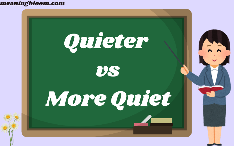 Quieter vs More Quiet
