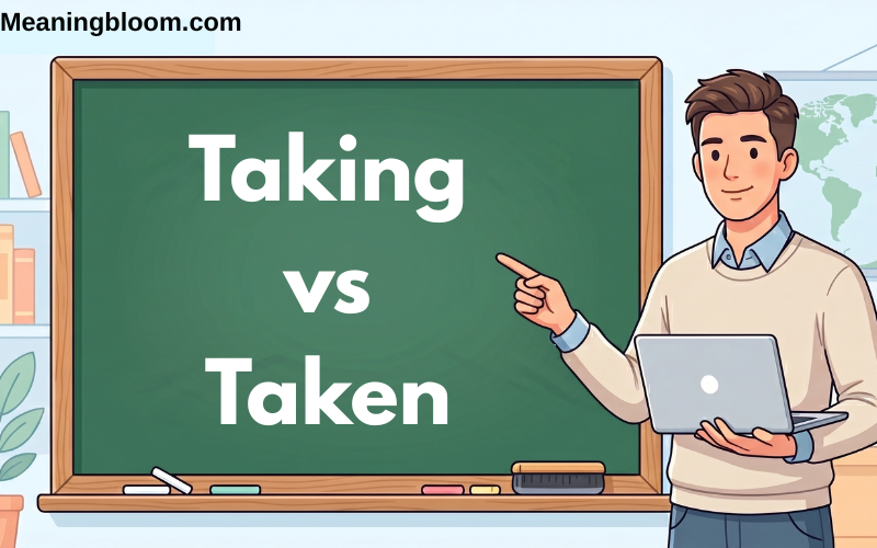 Taking vs Taken