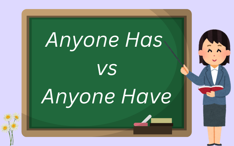 Anyone Has vs Anyone Have