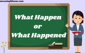 What Happen or What Happened